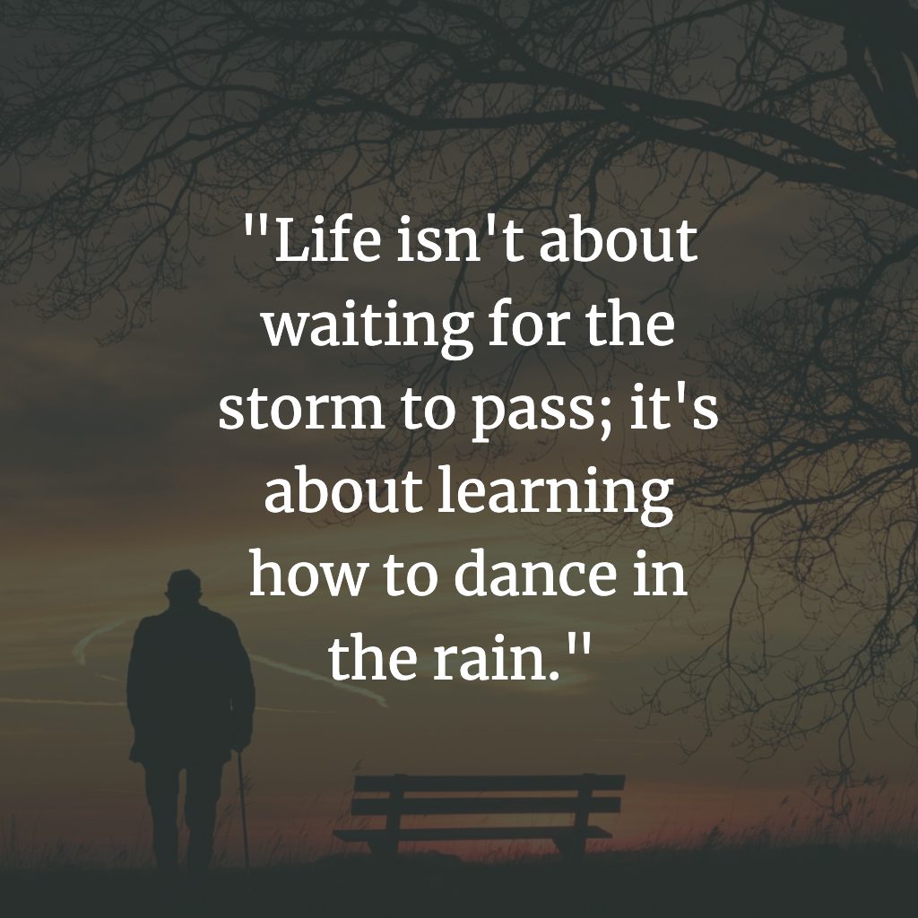 life is not about waiting for storm to pass