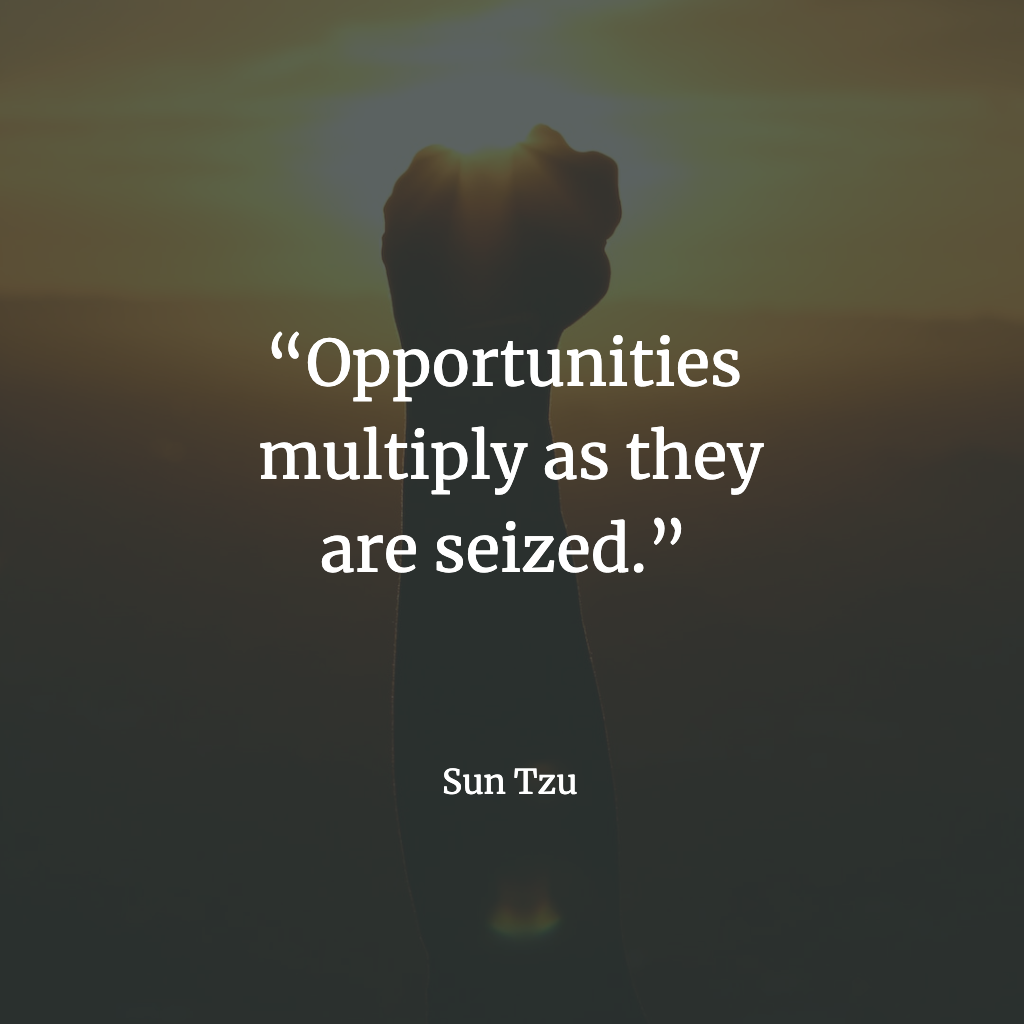 Sun Tzu Quote "opportunities multiply as they are seized"