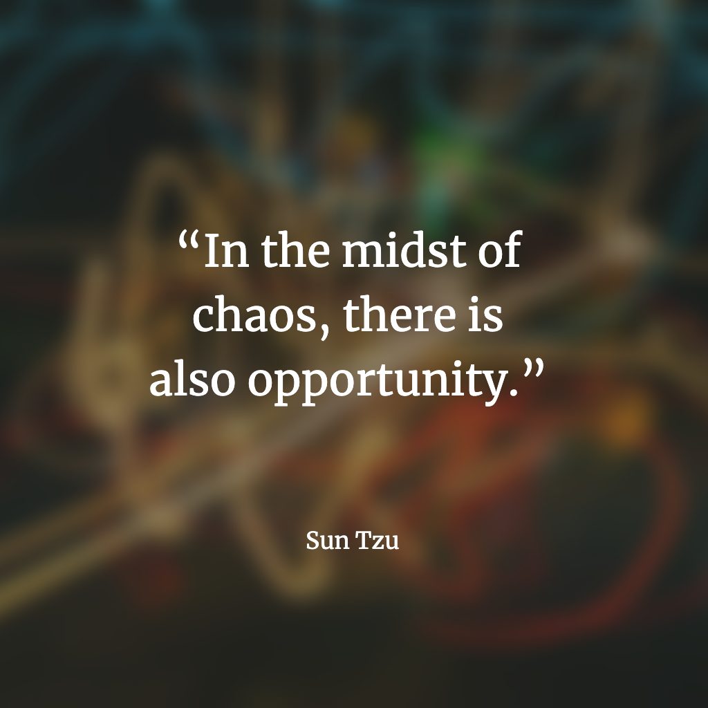 Sun Tzu Quote "In the midst of chaos there are also opportunity"